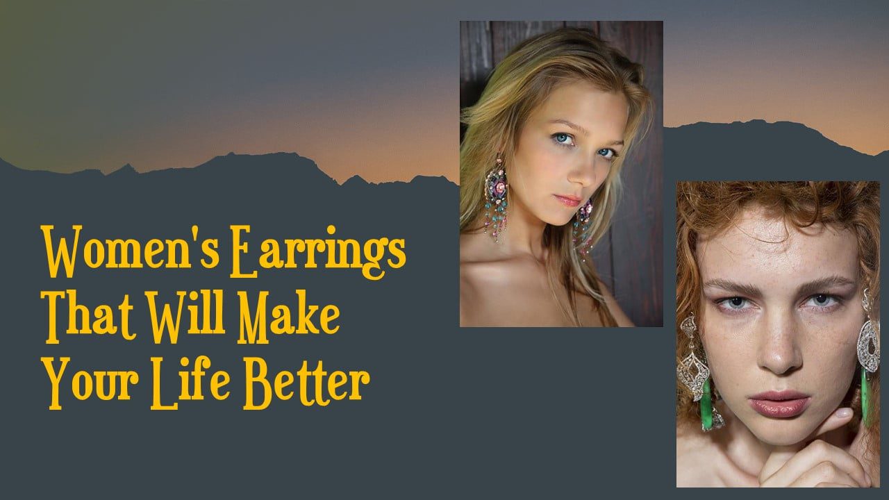 Women's Earrings That Will Make Your Life Better