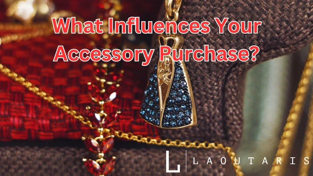 What Influence Your Accessory Purchase